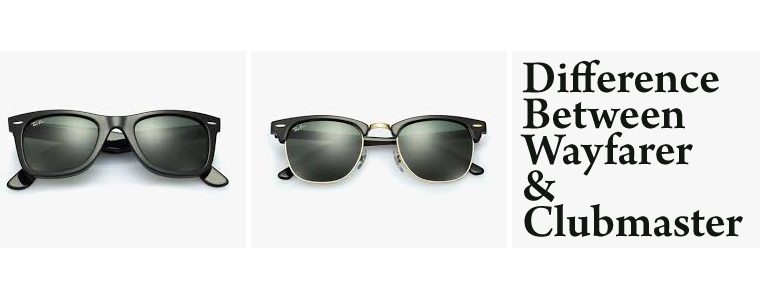 Wayfarer Clubmaster – Difference